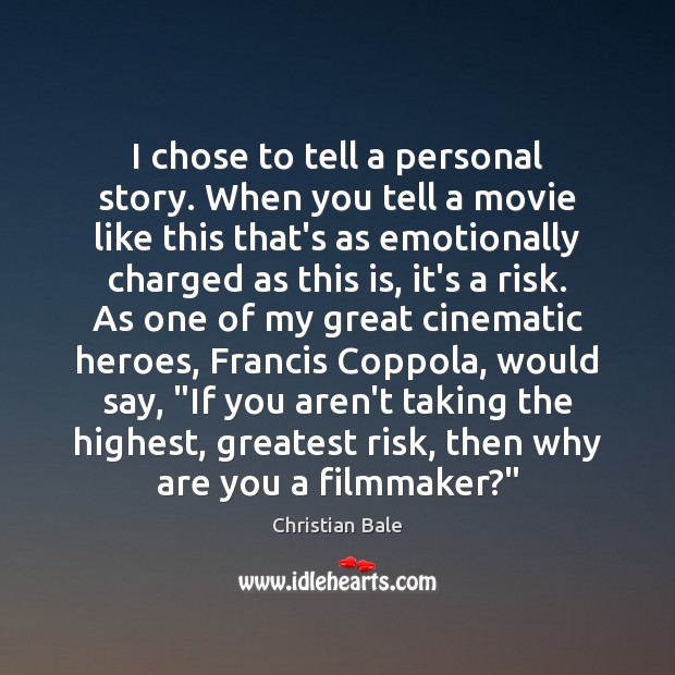 I chose to tell a personal story. When you tell a movie Christian Bale Picture Quote