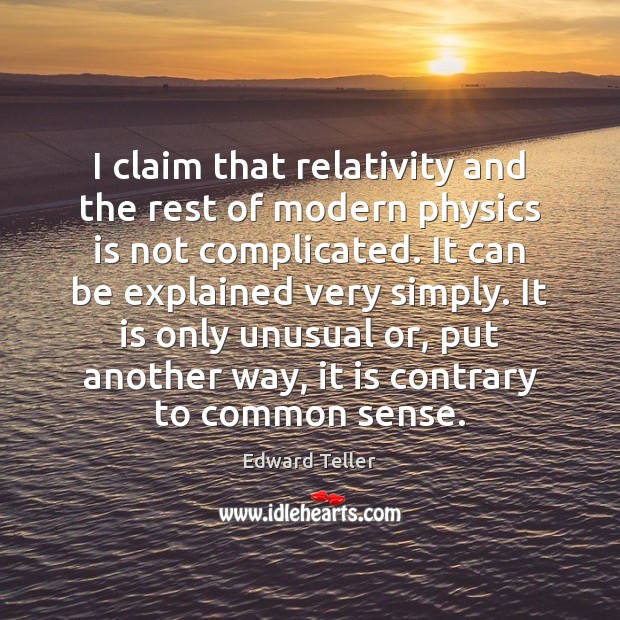 I claim that relativity and the rest of modern physics is not 