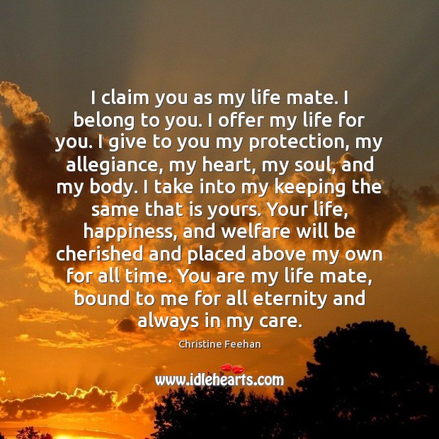 I claim you as my life mate. I belong to you. I Christine Feehan Picture Quote
