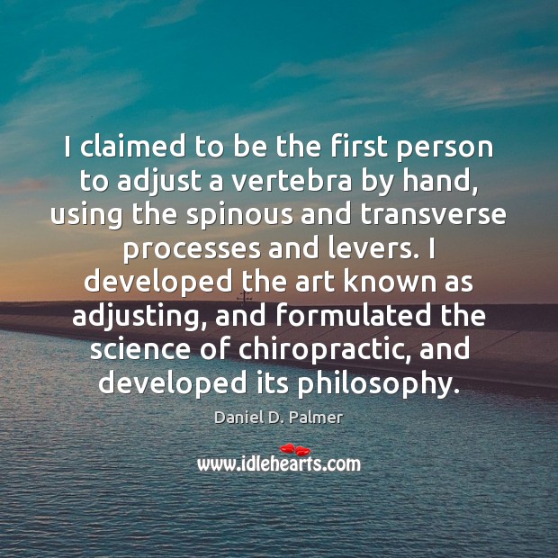I claimed to be the first person to adjust a vertebra by Daniel D. Palmer Picture Quote