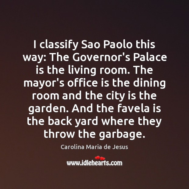 I classify Sao Paolo this way: The Governor’s Palace is the living Carolina Maria de Jesus Picture Quote