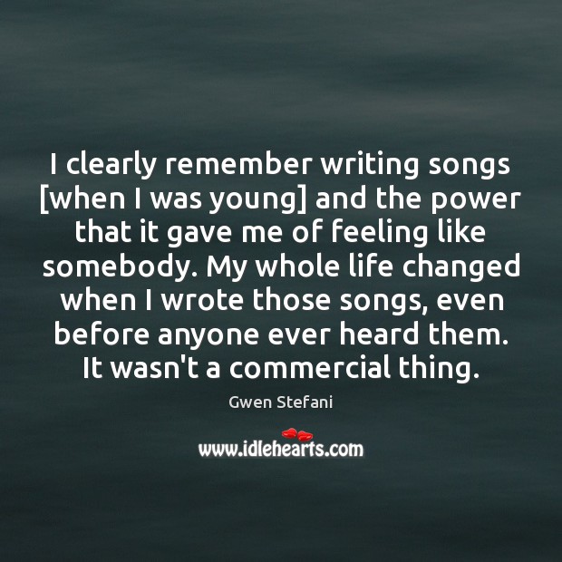 I clearly remember writing songs [when I was young] and the power Image