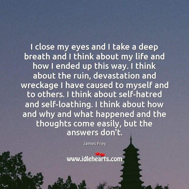 I close my eyes and I take a deep breath and I James Frey Picture Quote