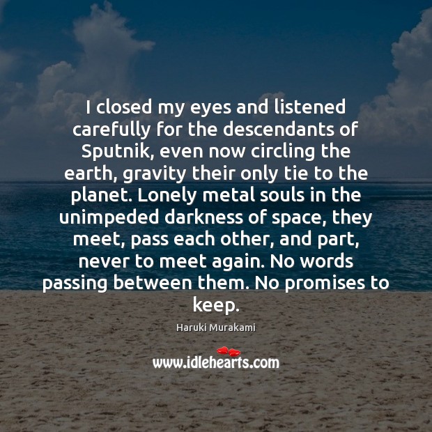 I closed my eyes and listened carefully for the descendants of Sputnik, Lonely Quotes Image
