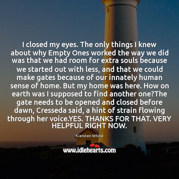 I closed my eyes. The only things I knew about why Empty Kiersten White Picture Quote