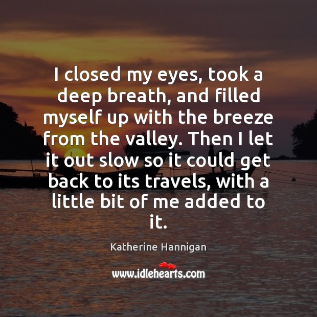 I closed my eyes, took a deep breath, and filled myself up Katherine Hannigan Picture Quote