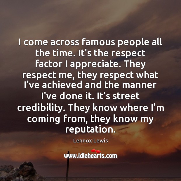 I come across famous people all the time. It’s the respect factor Image