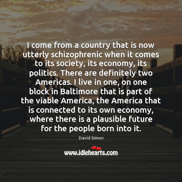 I come from a country that is now utterly schizophrenic when it Economy Quotes Image