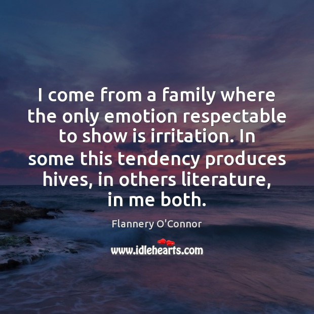 I come from a family where the only emotion respectable to show Image