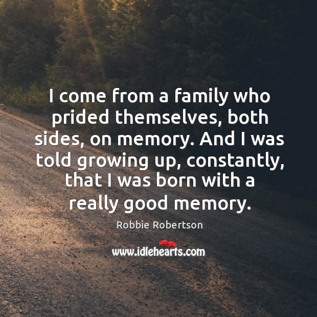 I come from a family who prided themselves, both sides, on memory. Image