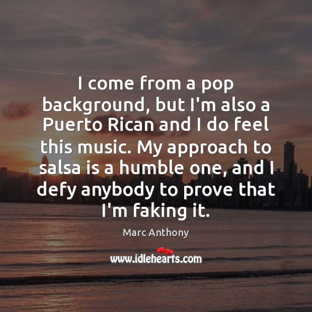 I come from a pop background, but I’m also a Puerto Rican Marc Anthony Picture Quote
