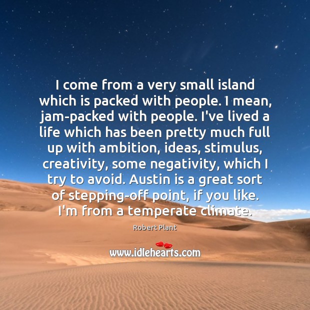 I come from a very small island which is packed with people. Image