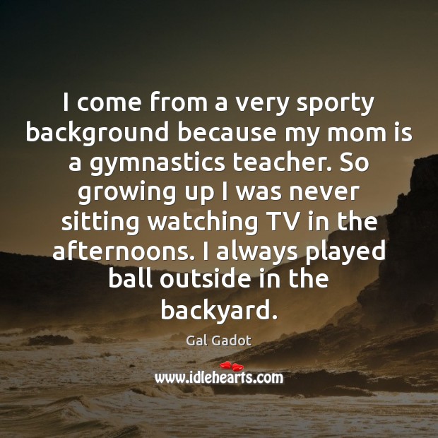 I come from a very sporty background because my mom is a Mom Quotes Image