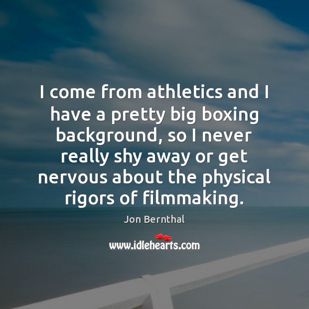 I come from athletics and I have a pretty big boxing background, Jon Bernthal Picture Quote