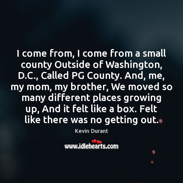 I come from, I come from a small county Outside of Washington, Kevin Durant Picture Quote