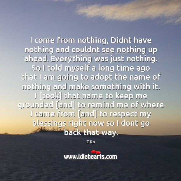 I come from nothing, didnt have nothing and couldnt see nothing up ahead. Blessings Quotes Image