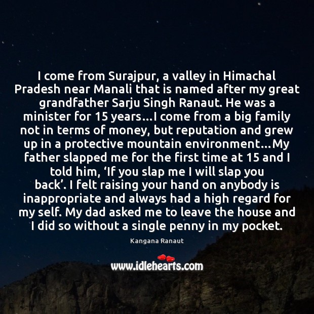 I come from Surajpur, a valley in Himachal Pradesh near Manali that Kangana Ranaut Picture Quote