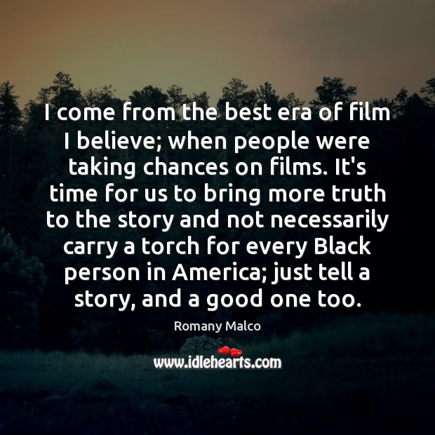 I come from the best era of film I believe; when people Romany Malco Picture Quote