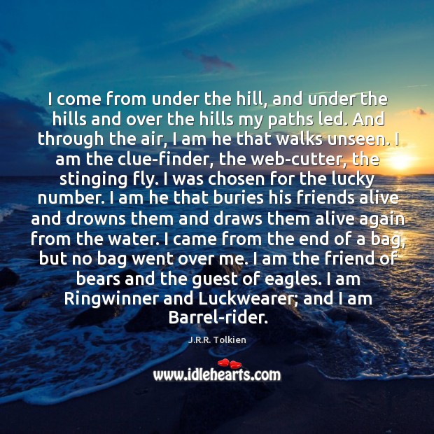 I come from under the hill, and under the hills and over J.R.R. Tolkien Picture Quote