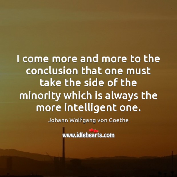 I come more and more to the conclusion that one must take Johann Wolfgang von Goethe Picture Quote