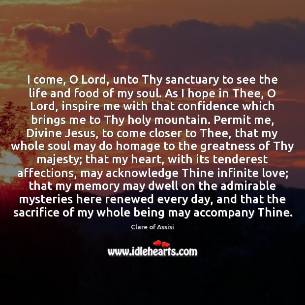 I come, O Lord, unto Thy sanctuary to see the life and Clare of Assisi Picture Quote