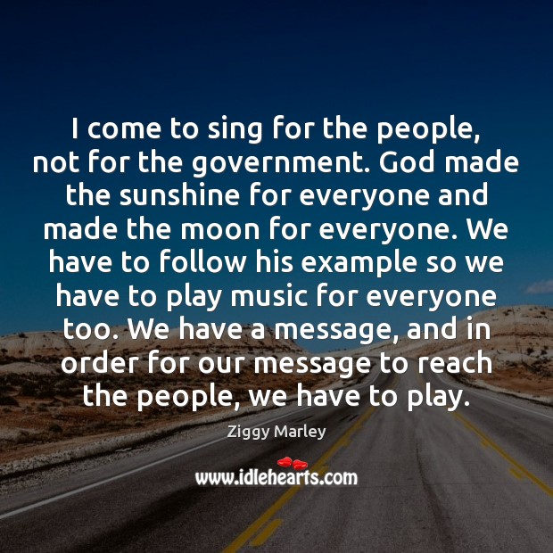 I come to sing for the people, not for the government. God Ziggy Marley Picture Quote