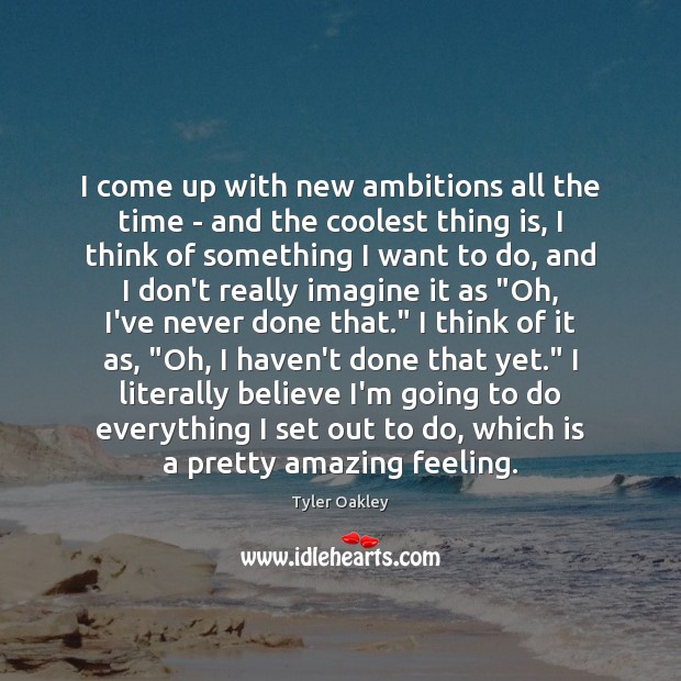 I come up with new ambitions all the time – and the Image