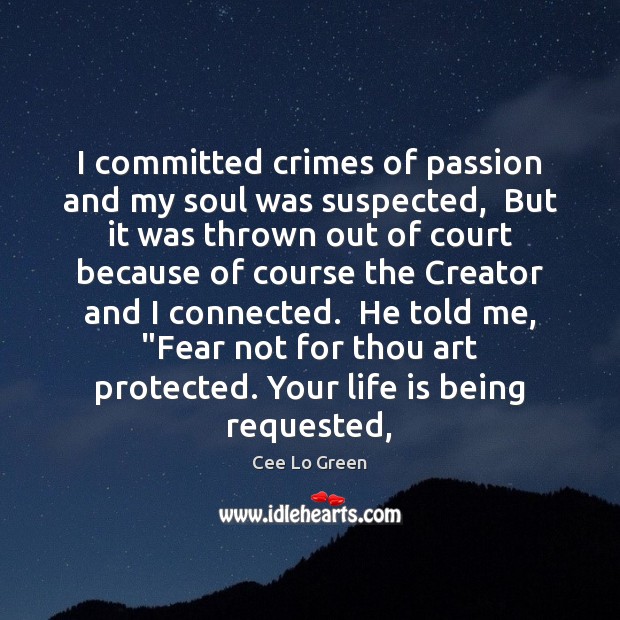 I committed crimes of passion and my soul was suspected,  But it Cee Lo Green Picture Quote