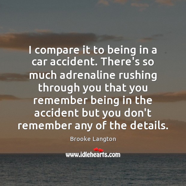 I compare it to being in a car accident. There’s so much Image