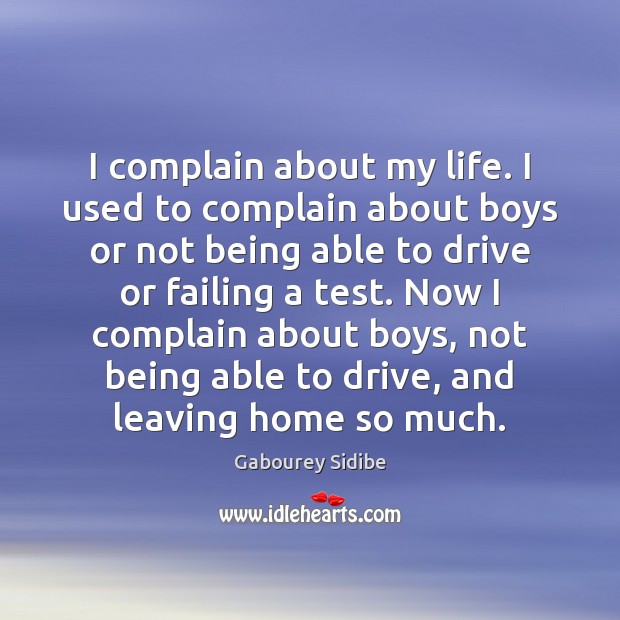 I complain about my life. I used to complain about boys or Image