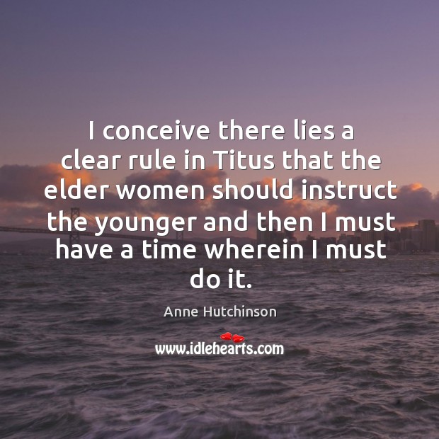 I conceive there lies a clear rule in titus that the elder women should Image