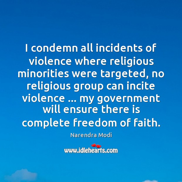 I condemn all incidents of violence where religious minorities were targeted, no Narendra Modi Picture Quote