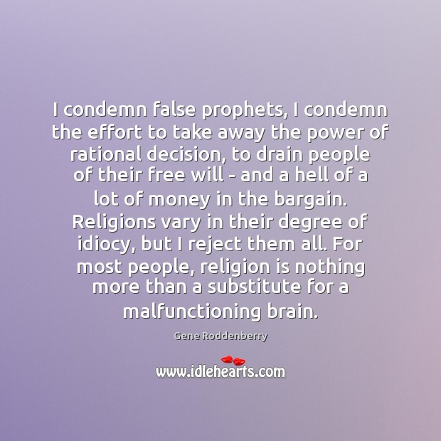 I condemn false prophets, I condemn the effort to take away the Gene Roddenberry Picture Quote