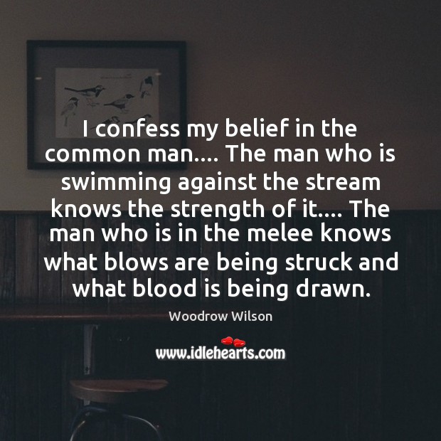 I confess my belief in the common man…. The man who is Image