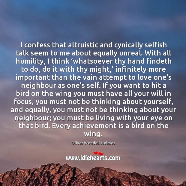 I confess that altruistic and cynically selfish talk seem to me about equally unreal. Oliver Wendell Holmes Picture Quote