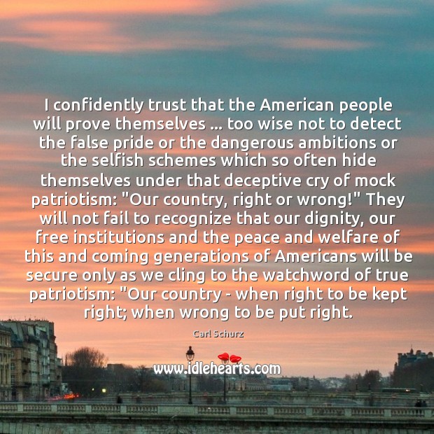 I confidently trust that the American people will prove themselves … too wise Carl Schurz Picture Quote