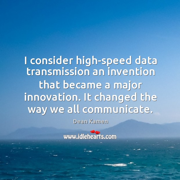 I consider high-speed data transmission an invention that became a major innovation. It changed the way we all communicate. Image