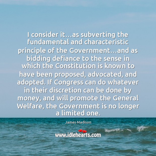 I consider it…as subverting the fundamental and characteristic principle of the Government Quotes Image