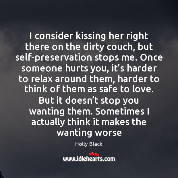 I consider kissing her right there on the dirty couch, but self-preservation Kissing Quotes Image