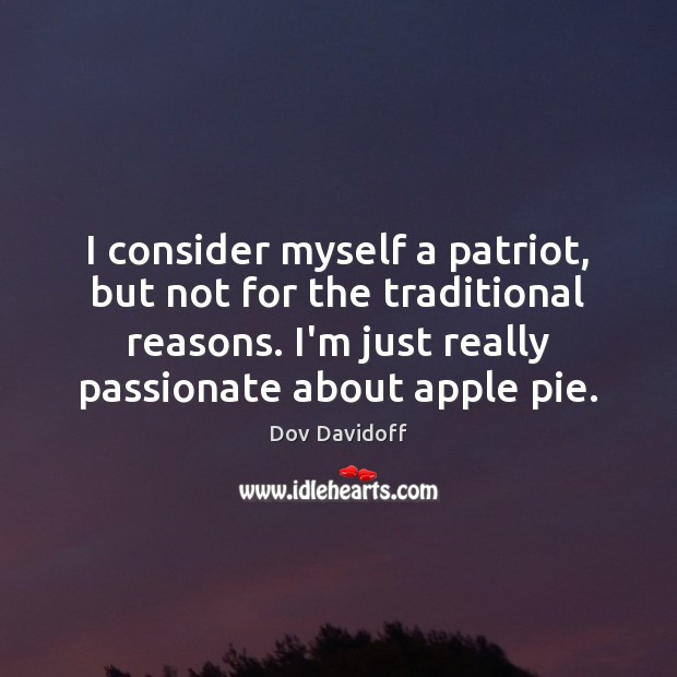 I consider myself a patriot, but not for the traditional reasons. I’m Dov Davidoff Picture Quote