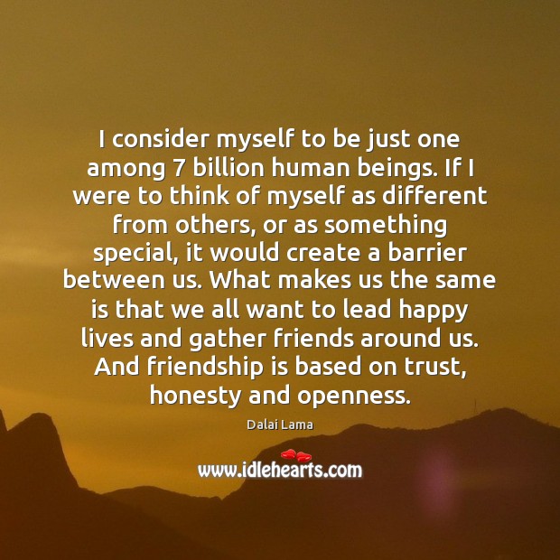 I consider myself to be just one among 7 billion human beings. If Friendship Quotes Image