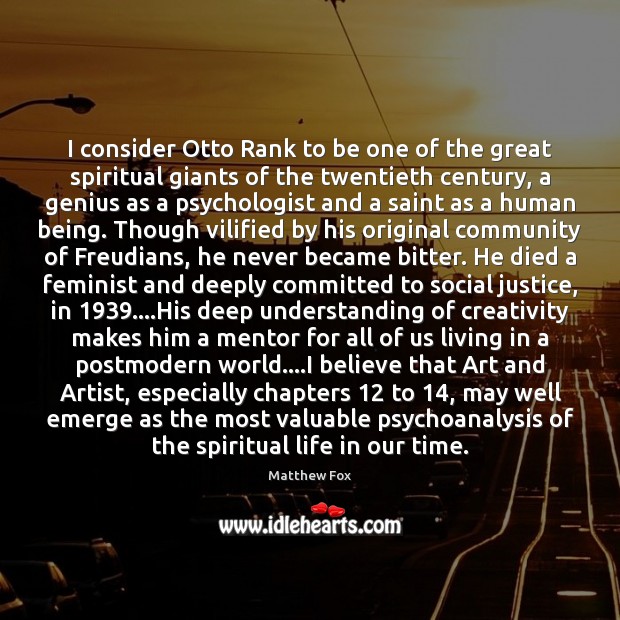 I consider Otto Rank to be one of the great spiritual giants Matthew Fox Picture Quote
