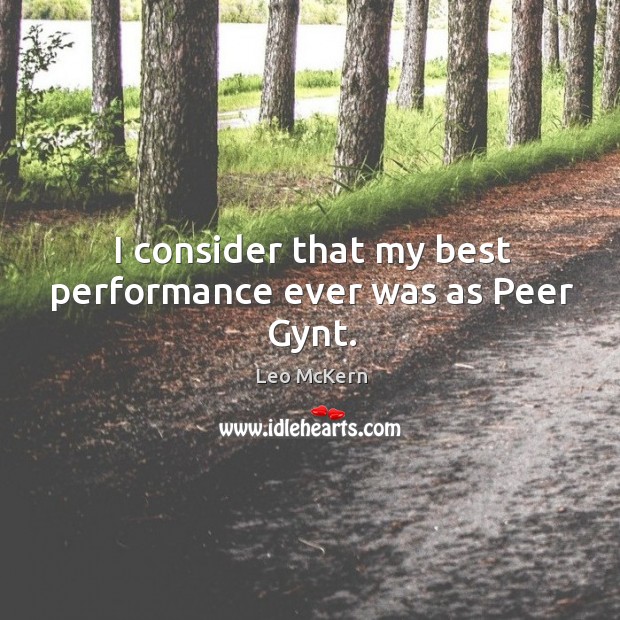 I consider that my best performance ever was as peer gynt. Leo McKern Picture Quote