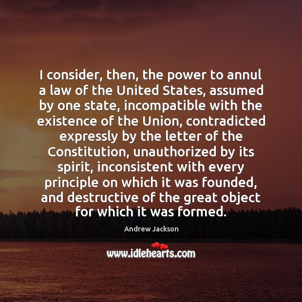 I consider, then, the power to annul a law of the United Andrew Jackson Picture Quote