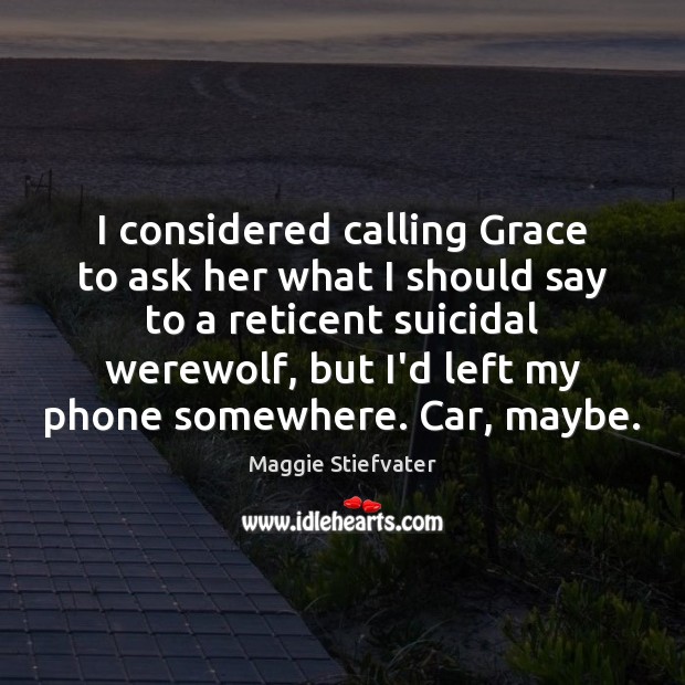 I considered calling Grace to ask her what I should say to Image