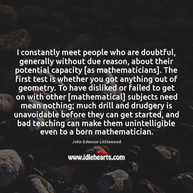 I constantly meet people who are doubtful, generally without due reason, about John Edensor Littlewood Picture Quote