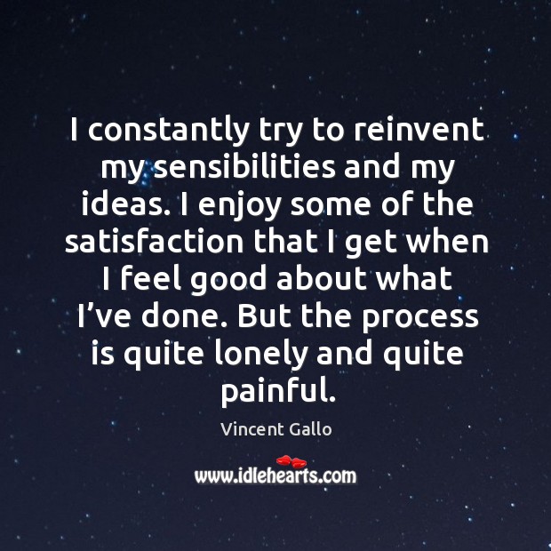I constantly try to reinvent my sensibilities and my ideas. Vincent Gallo Picture Quote