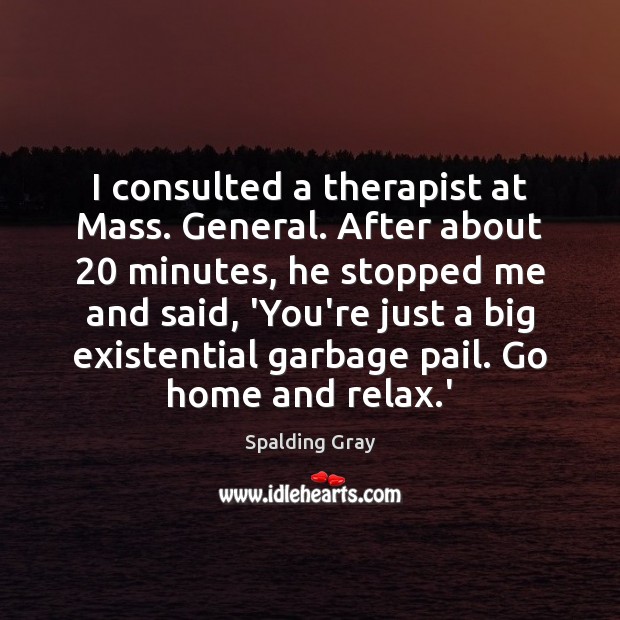 I consulted a therapist at Mass. General. After about 20 minutes, he stopped Image