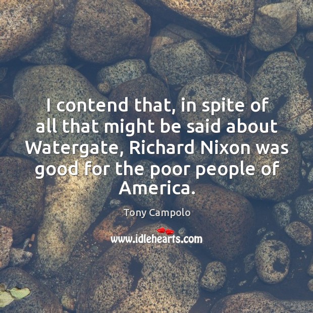 I contend that, in spite of all that might be said about watergate Tony Campolo Picture Quote