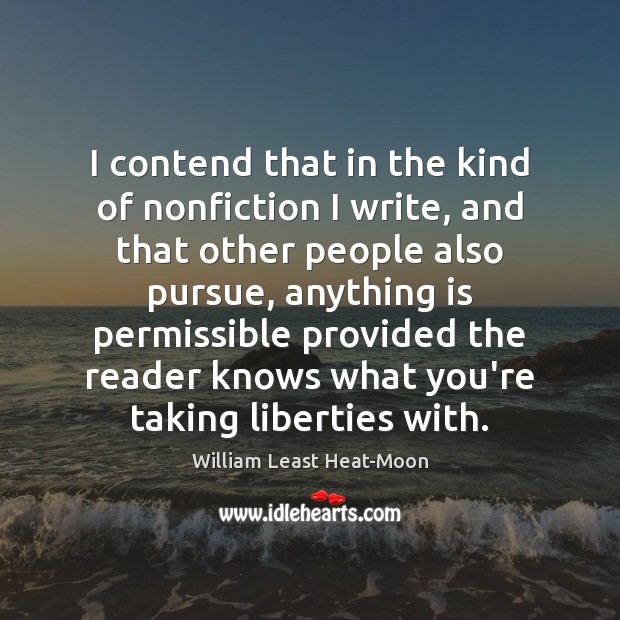 I contend that in the kind of nonfiction I write, and that William Least Heat-Moon Picture Quote